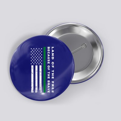 Thin Green Line Land Of The Free Because Of The Brave Gift Button
