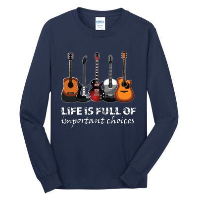 Top Guitar Life Is Full Of Important Choices Tall Long Sleeve T-Shirt