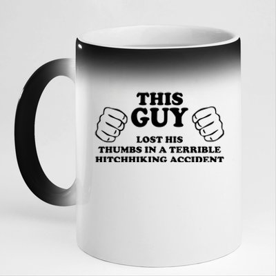 This Guy Lost His Thumbs In A Terrible Hitchhiking Accident 11oz Black Color Changing Mug