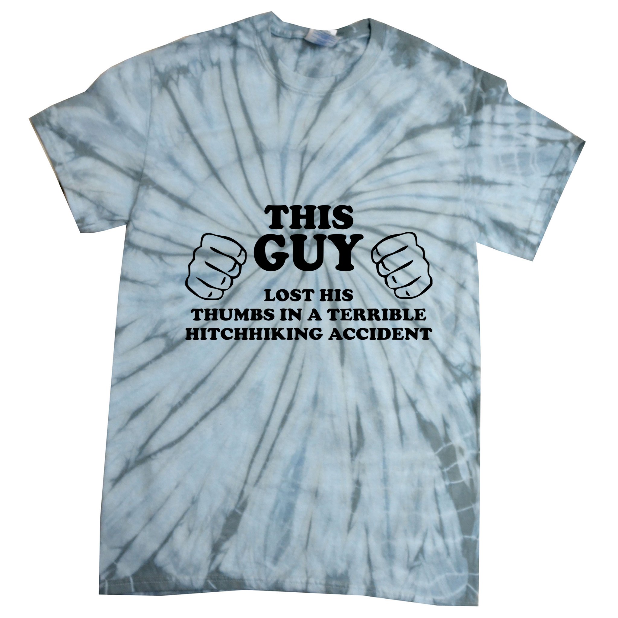 This Guy Lost His Thumbs In A Terrible Hitchhiking Accident Tie-Dye T-Shirt