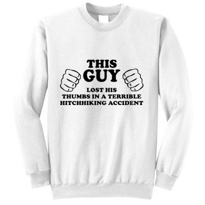 This Guy Lost His Thumbs In A Terrible Hitchhiking Accident Sweatshirt