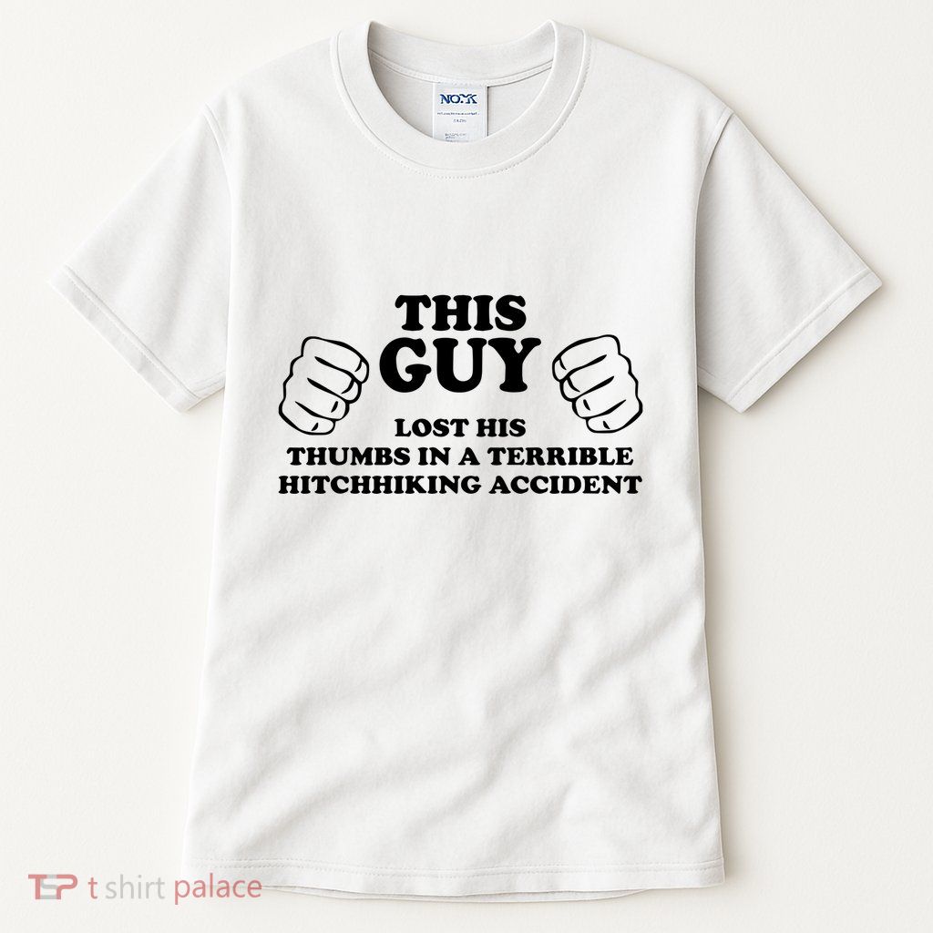 This Guy Lost His Thumbs In A Terrible Hitchhiking Accident Tall T-Shirt