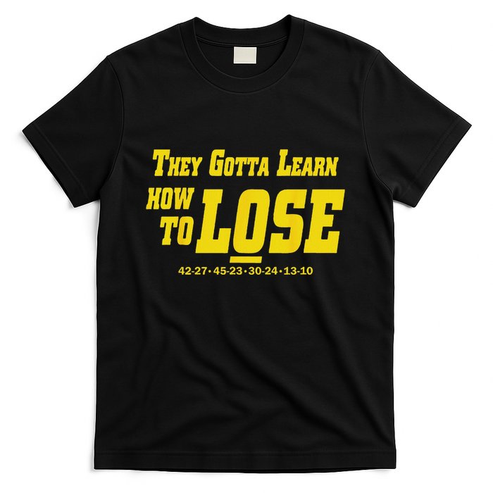 They Gotta Learn How To Lose T-Shirt