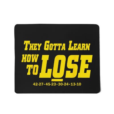 They Gotta Learn How To Lose Mousepad