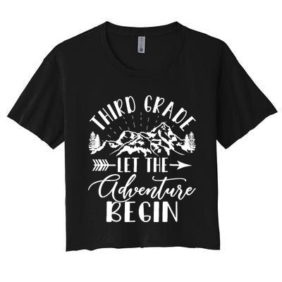 Third Grade Let The Adventure Begin First Day 3rd Grade Women's Crop Top Tee