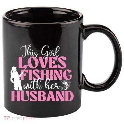 This Girl Loves Fishing With Her Husband Fisherman Fish 11oz C Handle Ceramic Mug