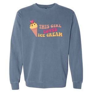 This Girl Loves Ice Cream Cute Gift Garment-Dyed Sweatshirt