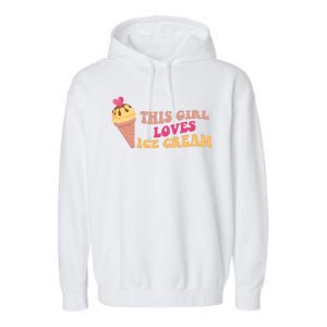 This Girl Loves Ice Cream Cute Gift Garment-Dyed Fleece Hoodie