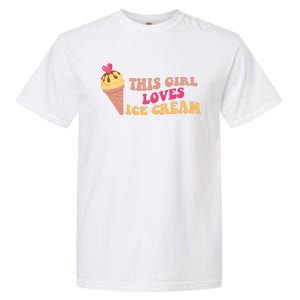 This Girl Loves Ice Cream Cute Gift Garment-Dyed Heavyweight T-Shirt