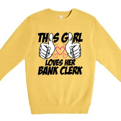 This Girl Loves Her Bank Clerk Banking Finance Bookkeeper Gift Premium Crewneck Sweatshirt