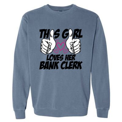 This Girl Loves Her Bank Clerk Banking Finance Bookkeeper Gift Garment-Dyed Sweatshirt