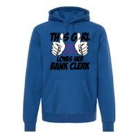 This Girl Loves Her Bank Clerk Banking Finance Bookkeeper Gift Premium Hoodie