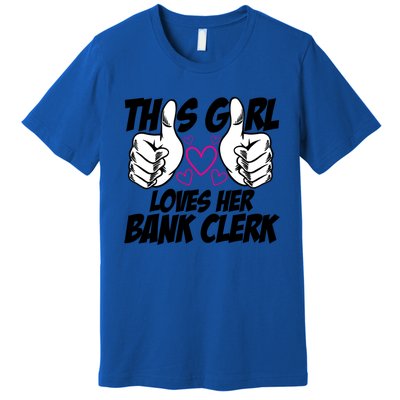 This Girl Loves Her Bank Clerk Banking Finance Bookkeeper Gift Premium T-Shirt