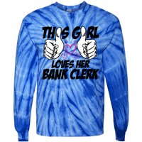 This Girl Loves Her Bank Clerk Banking Finance Bookkeeper Gift Tie-Dye Long Sleeve Shirt