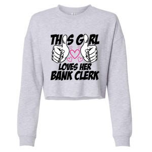 This Girl Loves Her Bank Clerk Banking Finance Bookkeeper Gift Cropped Pullover Crew