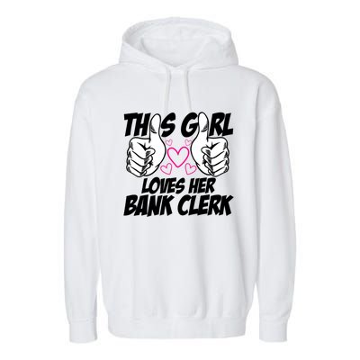 This Girl Loves Her Bank Clerk Banking Finance Bookkeeper Gift Garment-Dyed Fleece Hoodie