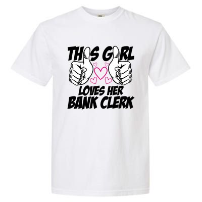 This Girl Loves Her Bank Clerk Banking Finance Bookkeeper Gift Garment-Dyed Heavyweight T-Shirt