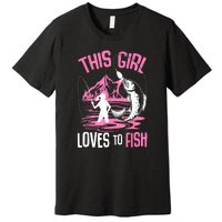 This Girl Loves To Fish Cool Fishing Girl Gifts Premium T-Shirt