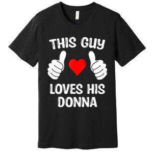 This Guy Loves His Donna Girlfriend Wife Valentine's Day Premium T-Shirt