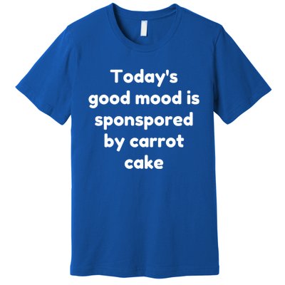 Today's Good Mood Is Sponsored By Carrot Cake Cute Gift Premium T-Shirt