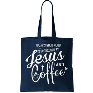 TodayS Good Mood Is Sponsored By Jesus And Coffee Tote Bag