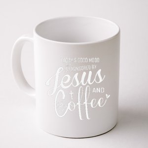 TodayS Good Mood Is Sponsored By Jesus And Coffee Coffee Mug