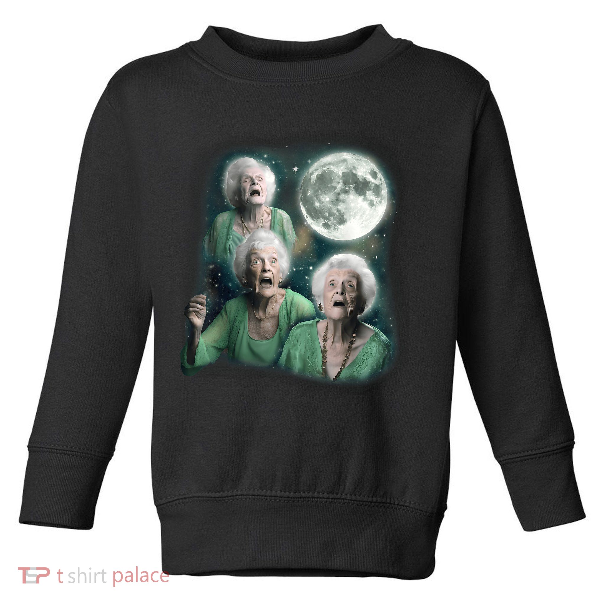 Three Granny Moon 3 Old Ladys Howling Weird Cursed Meme Toddler Sweatshirt