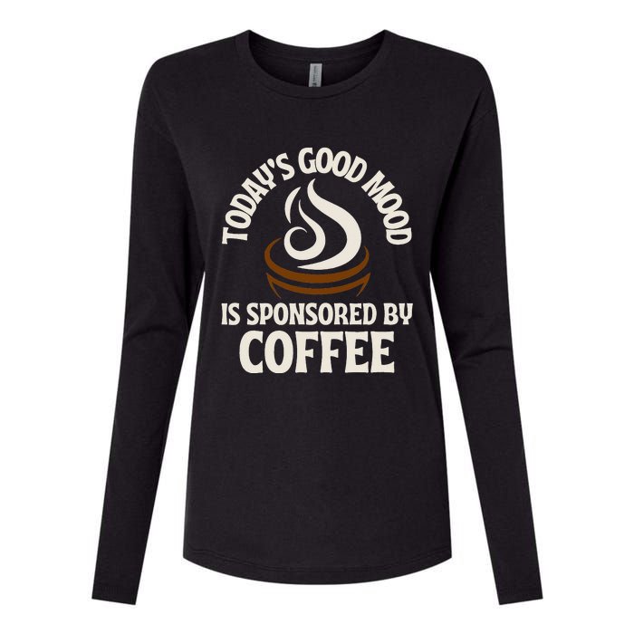 Today’s Good Mood Is Sponsored By Coffee Womens Cotton Relaxed Long Sleeve T-Shirt