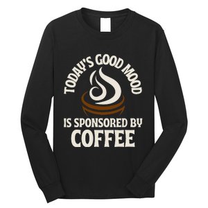 Today’s Good Mood Is Sponsored By Coffee Long Sleeve Shirt