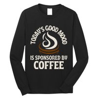 Today’s Good Mood Is Sponsored By Coffee Long Sleeve Shirt