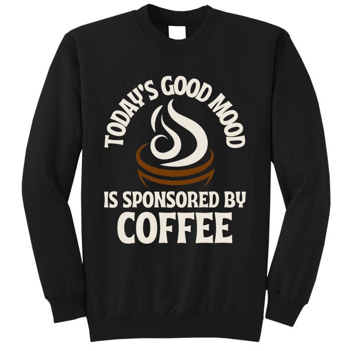 Today’s Good Mood Is Sponsored By Coffee Sweatshirt