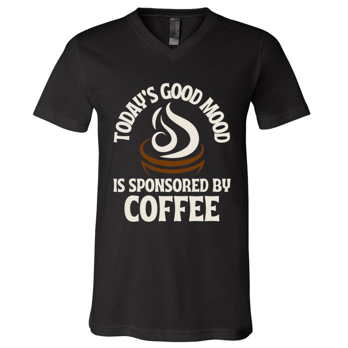 Today’s Good Mood Is Sponsored By Coffee V-Neck T-Shirt