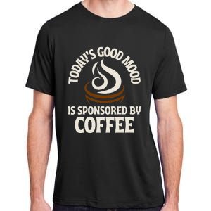 Today’s Good Mood Is Sponsored By Coffee Adult ChromaSoft Performance T-Shirt