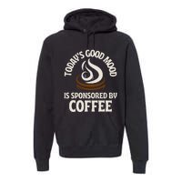 Today’s Good Mood Is Sponsored By Coffee Premium Hoodie