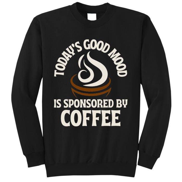 Today’s Good Mood Is Sponsored By Coffee Tall Sweatshirt