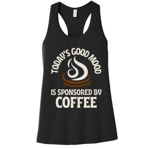 Today’s Good Mood Is Sponsored By Coffee Women's Racerback Tank