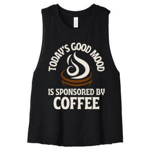 Today’s Good Mood Is Sponsored By Coffee Women's Racerback Cropped Tank