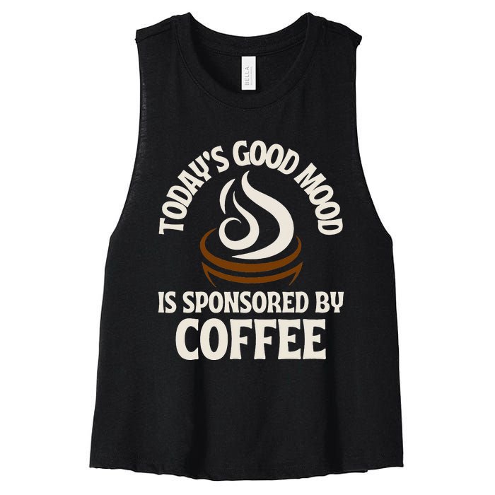 Today’s Good Mood Is Sponsored By Coffee Women's Racerback Cropped Tank