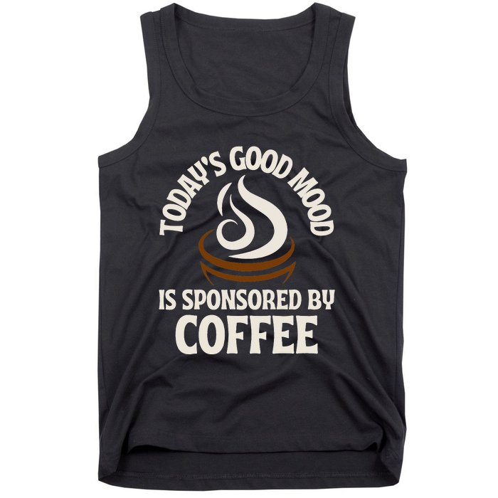 Today’s Good Mood Is Sponsored By Coffee Tank Top