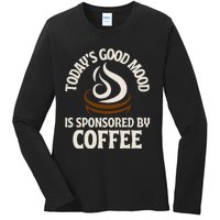 Today’s Good Mood Is Sponsored By Coffee Ladies Long Sleeve Shirt