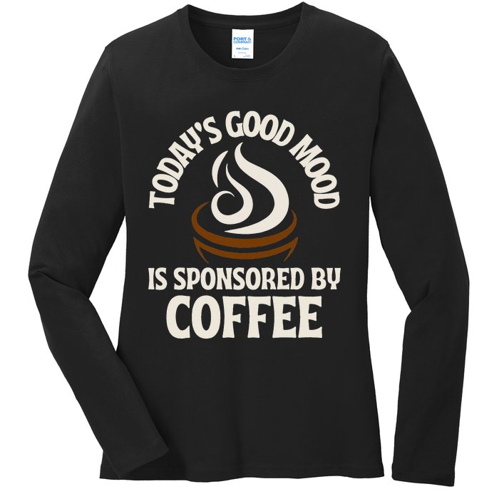 Today’s Good Mood Is Sponsored By Coffee Ladies Long Sleeve Shirt