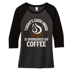 Today’s Good Mood Is Sponsored By Coffee Women's Tri-Blend 3/4-Sleeve Raglan Shirt