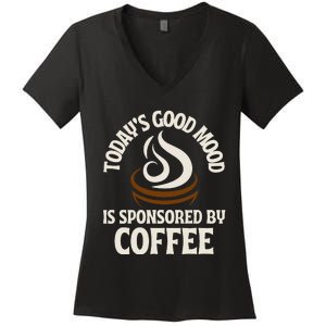 Today’s Good Mood Is Sponsored By Coffee Women's V-Neck T-Shirt