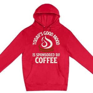 Today’s Good Mood Is Sponsored By Coffee Premium Pullover Hoodie