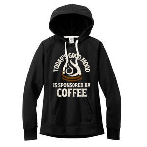 Today’s Good Mood Is Sponsored By Coffee Women's Fleece Hoodie