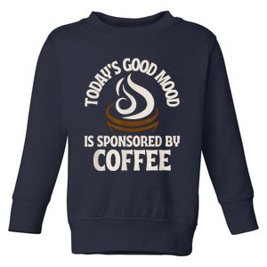 Today’s Good Mood Is Sponsored By Coffee Toddler Sweatshirt