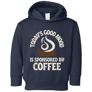 Today’s Good Mood Is Sponsored By Coffee Toddler Hoodie