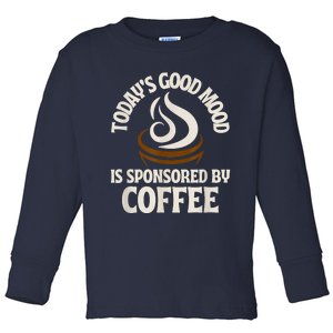 Today’s Good Mood Is Sponsored By Coffee Toddler Long Sleeve Shirt