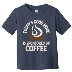 Today’s Good Mood Is Sponsored By Coffee Toddler T-Shirt