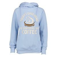 Today’s Good Mood Is Sponsored By Coffee Womens Funnel Neck Pullover Hood